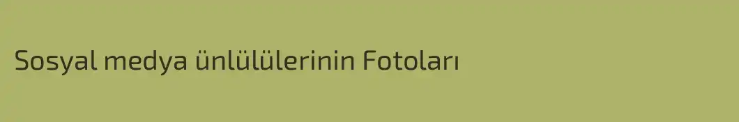 Sosyal medya ünlülülerinin Fotoları